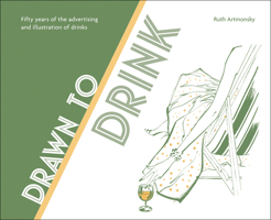 Drawn to Drink: Fifty Years of the Advertising and Illustration of Drinks 0993587836 Book Cover