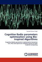 Cognitive Radio Parameters Optimization Using Bio-Inspired Algorithms 384844142X Book Cover