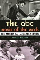 The ABC Movie of the Week: Big Movies for the Small Screen 0810891565 Book Cover