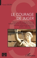 Le courage de juger: Protection des droits de l'homme, indépendance et impartialité du tribunal dans les mécanismes régionaux (CEDH, CIDH, CADHP) (Logiques Juridiques) (French Edition) 2343229392 Book Cover