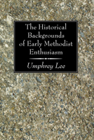 The Historical Backgrounds Of Early Methodist Enthusiasm 1606083724 Book Cover