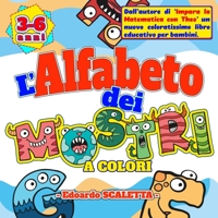 L' Alfabeto dei MOSTRI a COLORI: Impara a leggere e scrivere le lettere dell'alfabeto in compagnia delle terribili Mostro-Lettere B08W3RNZM8 Book Cover