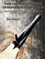 K450 PVC Rocket Engine Design and Construction 160402352X Book Cover