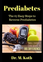 Prediabetes: The 67 Easy Steps to Reverse Prediabetes B0858TRKS2 Book Cover