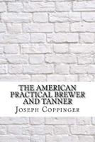 The American Practical Brewer and Tanner: The Art of Making Whiskey 1532830009 Book Cover