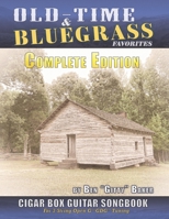 Old Time & Bluegrass Favorites Cigar Box Guitar Songbook - Complete Edition: Over 140 Traditional American Favorites Arranged for 3-string Cigar Box Guitar B084P2DXM2 Book Cover