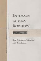 Intimacy Across Borders: Race, Religion, and Migration in the U.S. Midwest 1439910529 Book Cover
