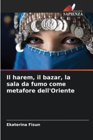 Il harem, il bazar, la sala da fumo come metafore dell'Oriente (Italian Edition) 6209142796 Book Cover