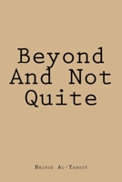 Beyond and Not Quite 1546624112 Book Cover