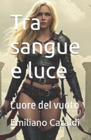 Tra sangue e luce: Cuore del vuoto (Italian Edition) B0F5G3HQCX Book Cover