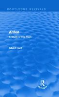 Arden (Routledge Revivals): A Study of His Plays 0415739551 Book Cover