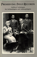 Preserving field records: Archival techniques for archaeologists and anthropologists 0934718725 Book Cover