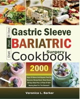 Gastric Sleeve Post-Bariatric Surgery Diet Cookbook: 2000 Days of Sleeve and Bypass Post-Op Recovery Recipe Book | Must Haves! | 56 Days Meal Plan | A Plate of Self-healing Meal For The Stomach! B0CNDJZ5H1 Book Cover