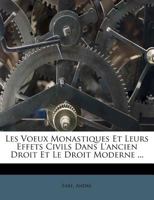 Les Voeux Monastiques Et Leurs Effets Civils Dans L'ancien Droit Et Le Droit Moderne ... 1246414503 Book Cover