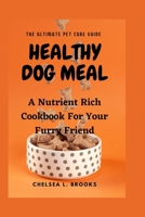 Healthy Dog Meal: A Nutrient Rich Cookbook For Your Furry Friend B0BV43HQZP Book Cover