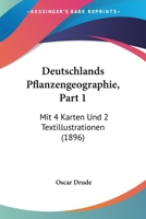 Deutschlands Pflanzengeographie, Part 1: Mit 4 Karten Und 2 Textillustrationen (1896) 1161058508 Book Cover