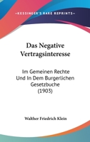 Das Negative Vertragsinteresse: Im Gemeinen Rechte Und In Dem Burgerlichen Gesetzbuche (1903) 1160370710 Book Cover