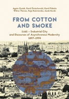 From Cotton and Smoke: Łódź – Industrial City and Discourses of Asynchronous Modernity, 1897–1994 8323344884 Book Cover