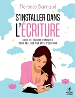 S'installer dans l'écriture: Guide de travaux pratiques pour réaliser son rêve d'écrivain 2322408999 Book Cover