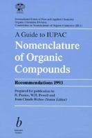 A Guide to Iupac Nomenclature of Organic Compounds Recommendations 1993 (International Union of Pure and Applied Chemistry Organic Chemistry Division) 0632034882 Book Cover