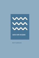 Save Our Oceans Notebook: Blue waves environmental lined paperback jotter 1691042021 Book Cover