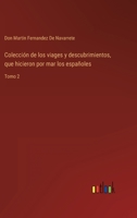 Colecci�n de los viages y descubrimientos, que hicieron por mar los espa�oles: Tomo 2 3368109499 Book Cover