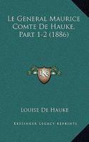 Le General Maurice Comte De Hauke, Part 1-2 (1886) 1160158525 Book Cover