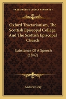 Oxford Tractarianism, the Scottish Episcopal College, and the Scottish Episcopal Church: Substance of a Speech 1437036171 Book Cover