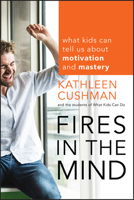 Fires in the Mind: What Kids Can Tell Us About Motivation and Mastery 1118160215 Book Cover