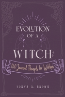 Evolution of a Witch: 150 Journal Prompts for Witches 1087915635 Book Cover