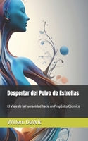 Despertar del Polvo de Estrellas: El Viaje de la Humanidad hacia un Propósito Cósmico (Spanish Edition) B0DPLBN7QY Book Cover