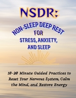 NSDR: Non-Sleep Deep Rest for Stress, Anxiety, and Sleep: 10–20 Minute Guided Practices to Reset Your Nervous System, Calm the Mind, and Restore Energy B0GFM43CD4 Book Cover