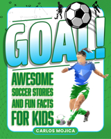 Goal!: Awesome Soccer Stories and Fun Facts for Kids 1577157095 Book Cover