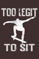 Too Legit To Sit Skateboarding: Skate Lovers Notebook/Journal To Track Your Skating Progress 1679461672 Book Cover