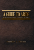 A Guide to Abide: A 365-Day Journey for Men of Grit B0GH63S54R Book Cover