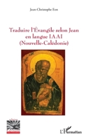 Traduire l'Évangile selon Jean en langue IAAI (Nouvelle-Calédonie) (Religions Et Spiritualité) (French Edition) 2336586886 Book Cover