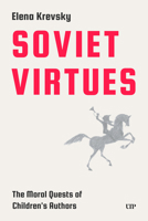 Soviet Virtues: The Moral Quests of Children's Authors 1049808924 Book Cover