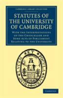 Statutes of the University of Cambridge: With the Interpretations of the Chancellor and Some Acts of Parliament Relating to the University 1141546574 Book Cover