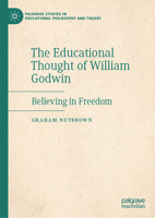 The Educational Thought of William Godwin: Believing in Freedom (Palgrave Studies in Educational Philosophy and Theory) 3032257808 Book Cover