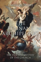 The Remnant Archipelago: Part II: The Paschal Mystery of the Church B0FPTYCY18 Book Cover