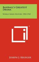 Baseball's Greatest Drama: World Series History, 1903-1945 1258256924 Book Cover