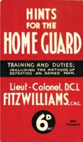 Hints for the Home Guard, 1940: Training and Duties: Including the Methods of Defeating an Armed Man 1908402725 Book Cover