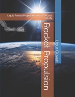 Rocket Propulsion: Liquid Fueled Propulsion and CFD Case Study B09DJCGY5B Book Cover