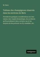 Tableau des champignons observés dans les environs de Metz: Précédé de quelques considérations sur leur nature, leur emploi domestique, les accidents ... ou d'y remédier, etc. (French Edition) 356321249X Book Cover