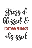 Stressed Blessed and Dowsing Obsessed Dowsing Lover Dowsing Obsessed Notebook A beautiful: Lined Notebook / Journal Gift,, 120 Pages, 6 x 9 inches, Personal Diary, Dowsing Obsessed, Dowsing Hobby, Dow 1679040480 Book Cover