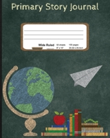 Primary Story Journal: Top Half Blank and Dashed Line Practice Paper. School Theme with Chalkboard Style Pictures. Wide Ruled Composition Notebook for Kindergarten, 1st, and 2nd Grade School Kids. 170821870X Book Cover