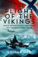 The Flight of the Vikings: Daring Escapes in Small Boats from Nazi-Occupied Norway, 1940-45’ 1036103692 Book Cover