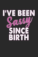 I've Been Sassy Since Birth Notebook: Lined Journal, 120 Pages, 6 x 9, Affordable Gift Journal Matte Finish 170346981X Book Cover