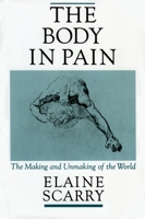 The Body in Pain: The Making and Unmaking of the World 0195049969 Book Cover