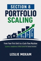 Section 8 Portfolio Scaling: From Your First Unit to a Cash-Flow Machine: Systems, Compliance, and Risk Control for Serious Investors B0GDXZGCZV Book Cover